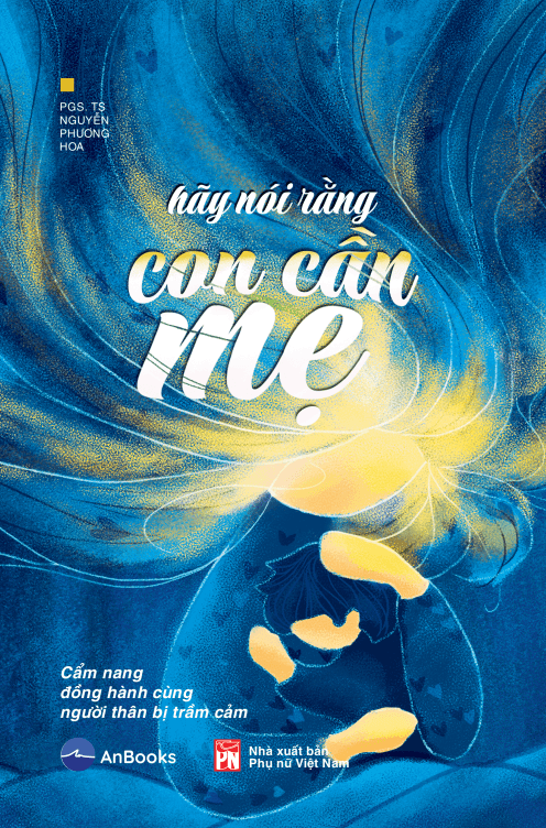 Sách Hãy nói rằng con cần mẹ cẩm nang đồng hành với người thân bị trầm cảm