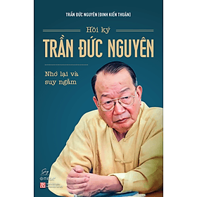 Sách Hồi ký Trần Đức Nguyên nhớ lại và suy ngẫm