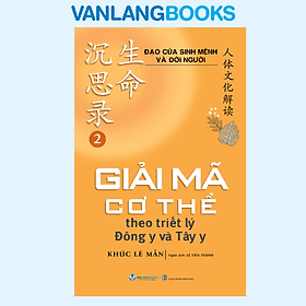 Sách Bộ đạo của sinh mệnh và đời người tập 2 giải mã cơ thể theo triết lý đông y và tây y