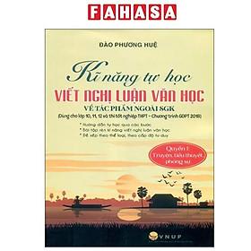 Sách Bộ kĩ năng tự học viết văn nghị luận văn học về tác phẩm ngoài sgk quyển 1 truyện tiểu thuyết phóng sự