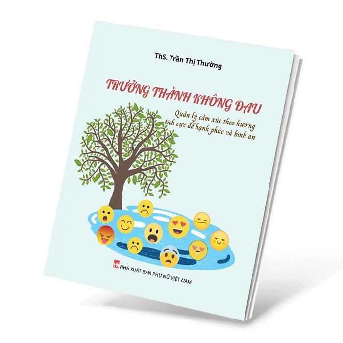 Sách Trưởng thành không đau quản lý cảm xúc theo hướng tích cực để hạnh phúc và bình an