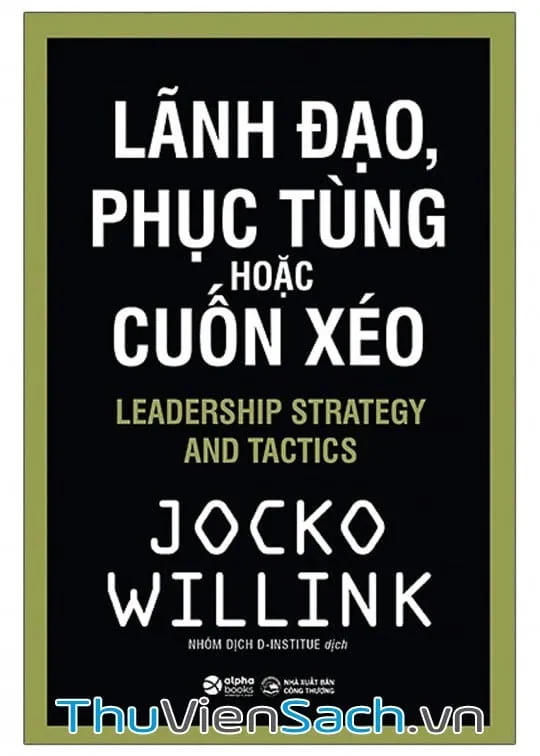 Bìa sách Lãnh Đạo Phục Tùng Hoặc Cuốn Xéo của Jocko Willink - Khám phá nguyên tắc lãnh đạo PDF
