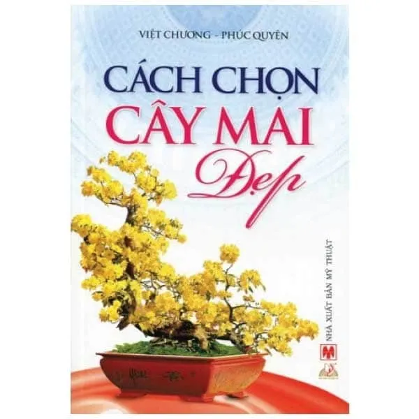 Sách hướng dẫn Cách Chọn Cây Mai Đẹp PDF của Việt Chương, Phúc Quyên