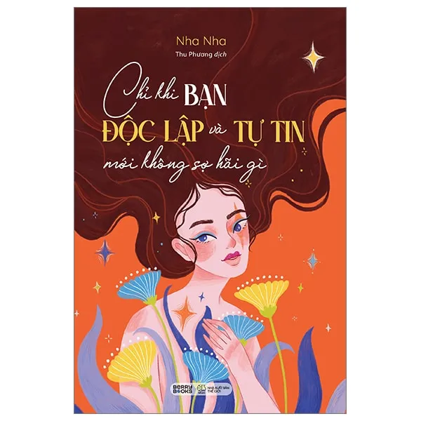 Bìa sách Chỉ Khi Bạn Độc Lập Và Tự Tin Mới Không Sợ Hãi Gì PDF của Nha Nha