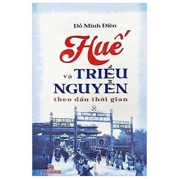 Bìa sách Huế và Triều Nguyễn Theo Dấu Thời Gian PDF của tác giả Đỗ Minh Điền