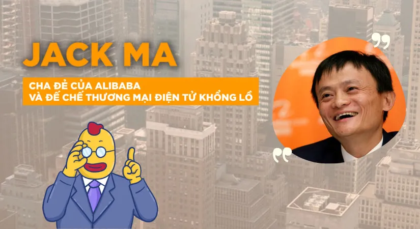 Jack Ma và hành trình xây dựng đế chế Alibaba từ con số không