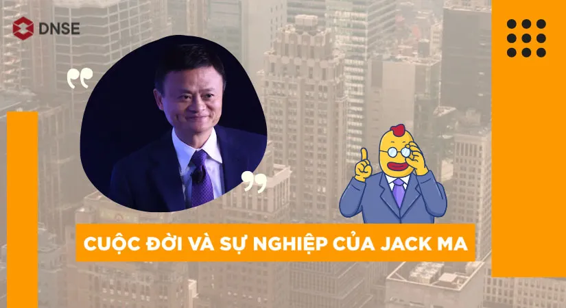 Tỷ phú Jack Ma người sáng lập Alibaba đi lên từ hai bàn tay trắng