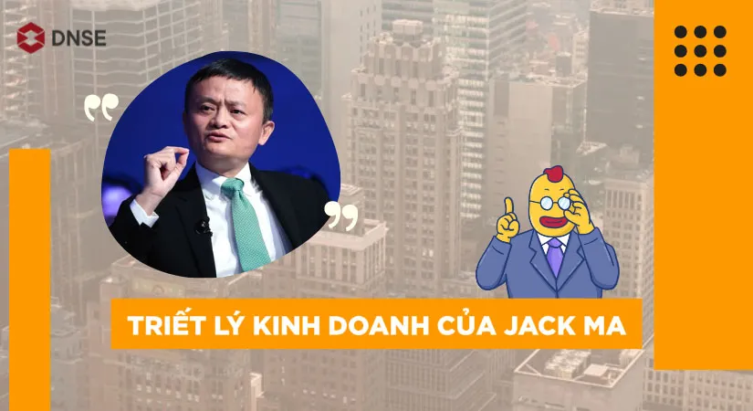 Triết lý kinh doanh và bài học khởi nghiệp của Jack Ma đúc kết từ thực tiễn