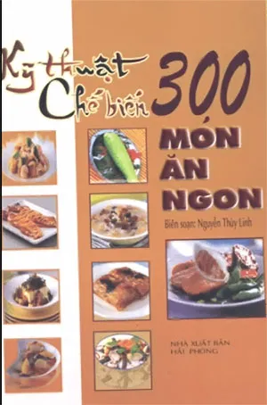 Bìa sách Kỹ Thuật Chế Biến 300 Món Ăn Ngon PDF với nhiều công thức đa dạng