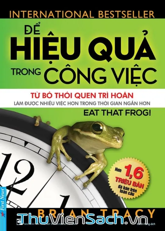 Bìa sách Để Hiệu Quả Trong Công Việc PDF - Eat That Frog của Brian Tracy, giúp từ bỏ trì hoãn