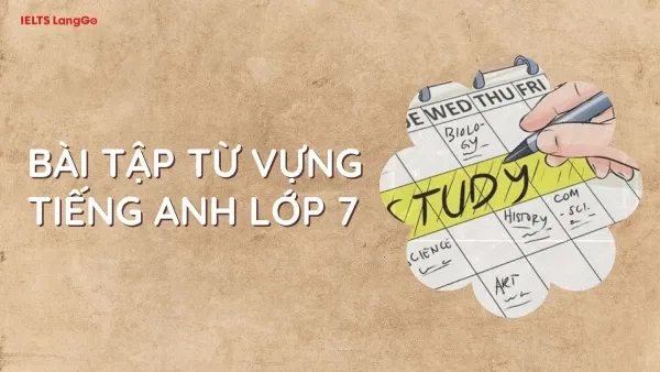 Bài tập thực hành từ vựng tiếng Anh lớp 7 Global Success và đáp án chi tiết kèm file PDF