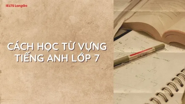 Phương pháp học từ vựng tiếng Anh lớp 7 chương trình mới hiệu quả có trong file PDF