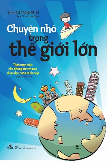 Bìa sách Chuyện Nhỏ Trong Thế Giới Lớn của E.H. Gombrich - Tải PDF