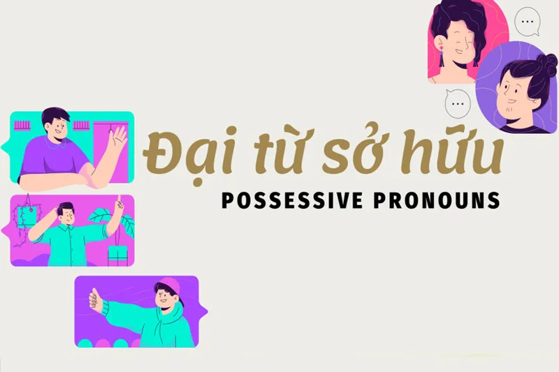 Bảng tổng hợp đại từ sở hữu và tính từ sở hữu tiếng Anh lớp 6