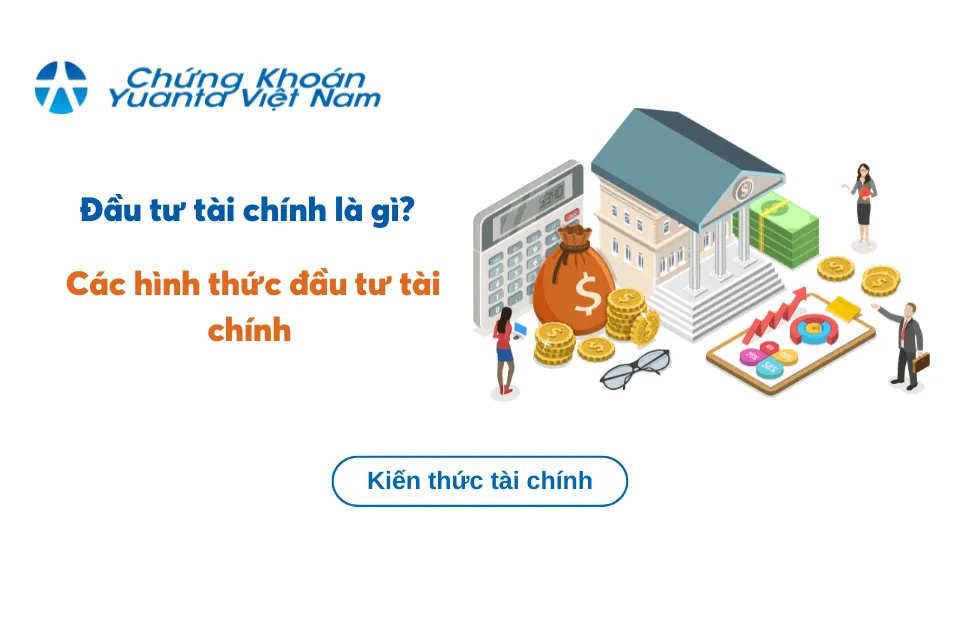 Tổng quan về đầu tư tài chính và các hình thức phổ biến