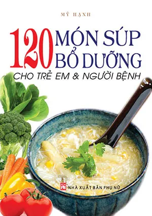 120 Món Súp Bổ Dưỡng Cho Trẻ Em Và Người Bệnh pdf - download sách nấu ăn cho bé