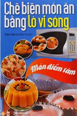 Download sách dạy nấu ăn miễn phí pdf Chế Biến Món Ăn Bằng Lò Vi Sóng - Món Điểm Tâm