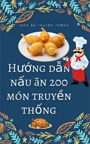 Sách học nấu ăn Hướng Dẫn Nấu Ăn 200 Món Truyền Thống Việt Nam pdf