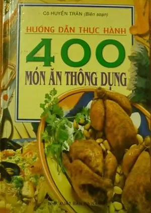 Ebook Hướng dẫn thực hành 400 món ăn thông dụng Việt Nam pdf dễ hiểu