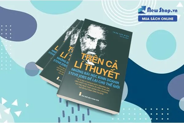 Bìa cuốn sách Trên Cả Lý Thuyết - Những Bài Học Kinh Doanh Steve Jobs
