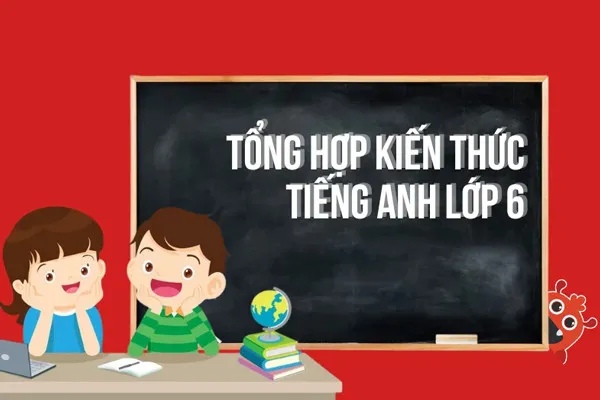 Tổng hợp ngữ pháp tiếng Anh lớp 6 file PDF quan trọng