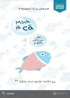 Bìa sách Mình Là Cá Việc Của Mình Là Bơi - một cuốn sách hay về phát triển bản thân