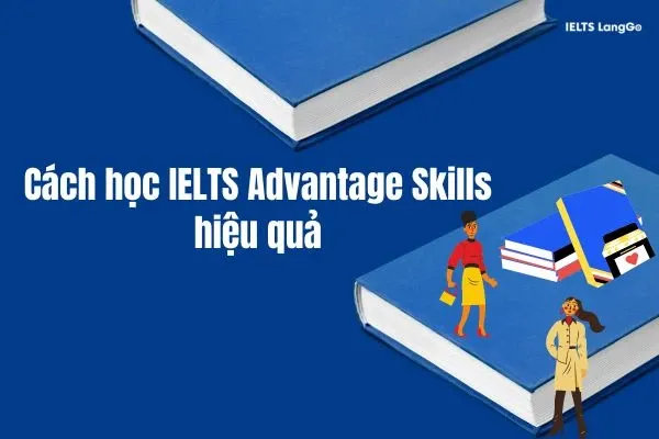 Hướng dẫn cách học hiệu quả với sách IELTS Advantage Speaking &amp; Listening Skills PDF