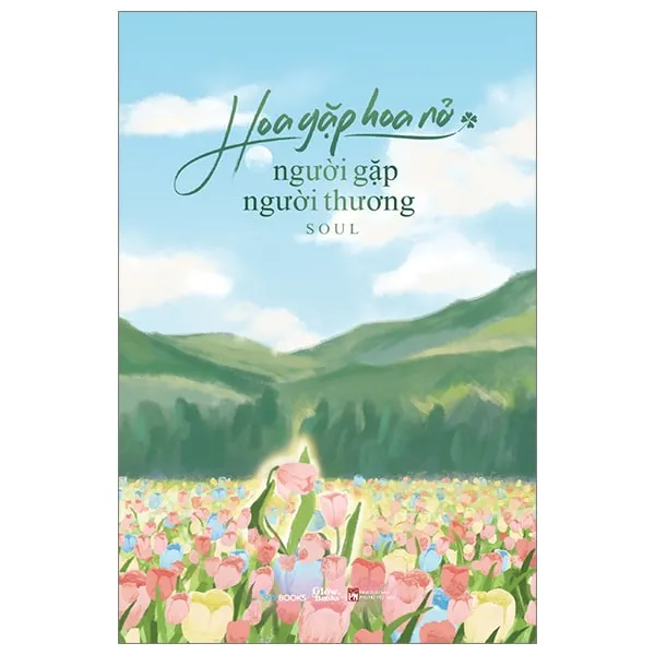 Bìa sách Hoa Gặp Hoa Nở Người Gặp Người Thương PDF của tác giả Soul