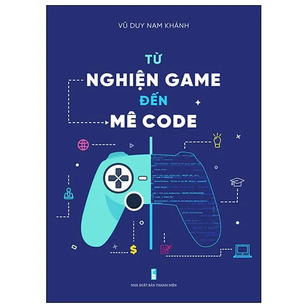 Bìa sách Từ nghiện game đến mê code PDF của Vũ Duy Nam Khánh, hành trình tự học lập trình.
